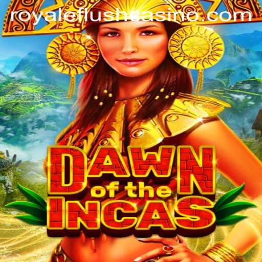 DawnoftheIncas: Unveiling the Legendary Game with a Royale Flush Twist